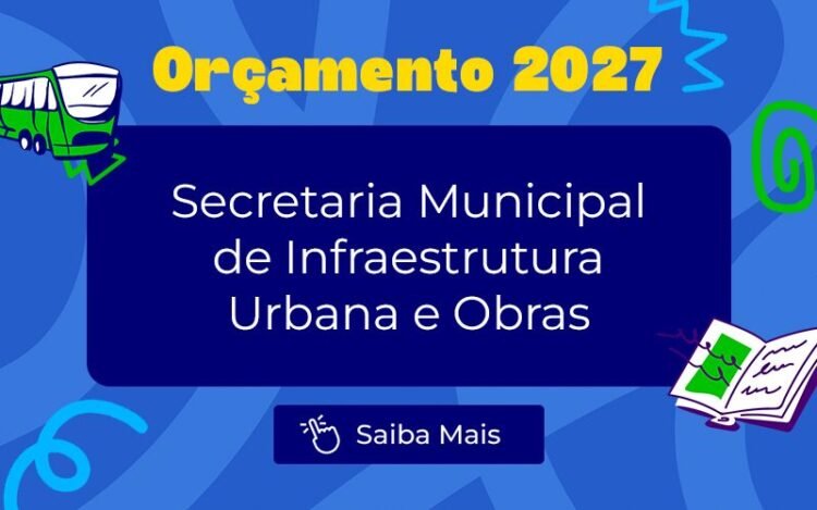 Orçamento 2027: Infraestrutura Urbana e Obras tem previsão de R$ 4,5 bilhões para o próximo ano